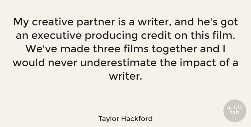 Taylor Hackford Quote About Impact, Creative, Together: My Creative Partner Is A...