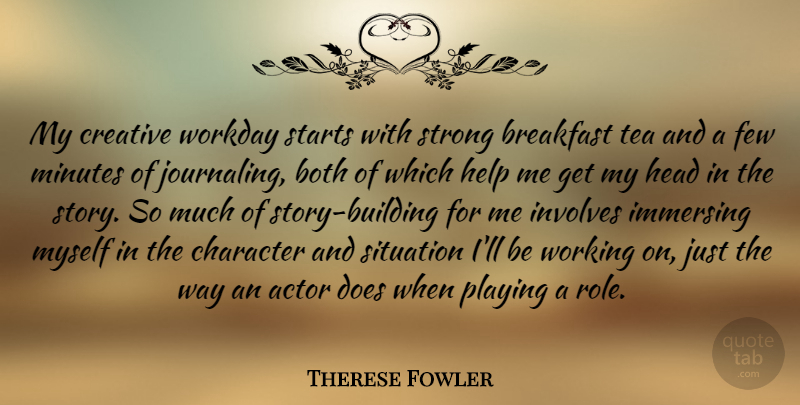 Therese Fowler Quote About Both, Breakfast, Creative, Few, Head: My Creative Workday Starts With...