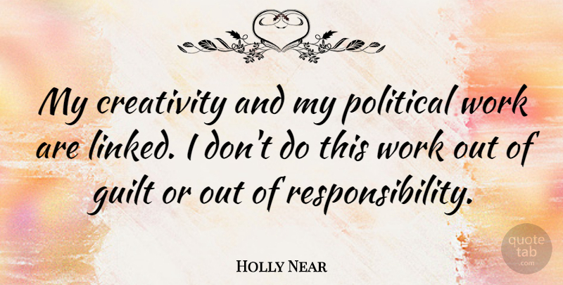 Holly Near Quote About Responsibility, Creativity, Work Out: My Creativity And My Political...