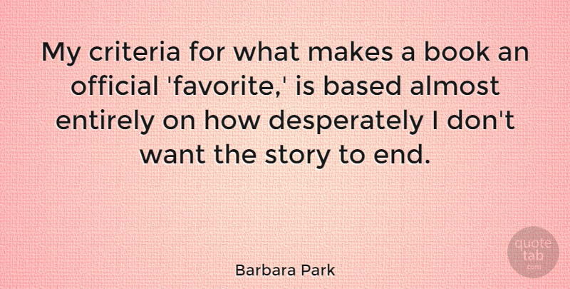 Barbara Park Quote About Based, Criteria, Entirely, Official: My Criteria For What Makes...
