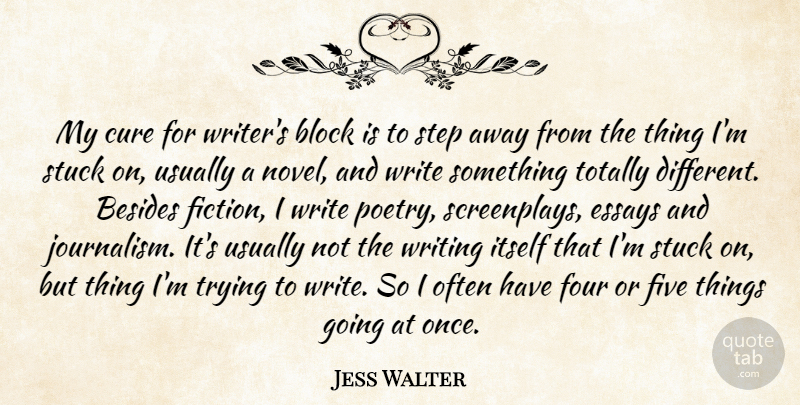 Jess Walter Quote About Besides, Block, Cure, Essays, Five: My Cure For Writers Block...