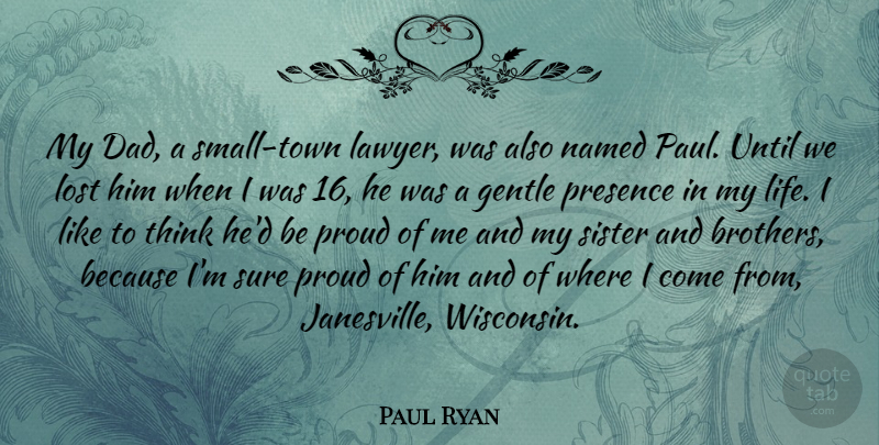 Paul Ryan Quote About Brother, Dad, Thinking: My Dad A Small Town...