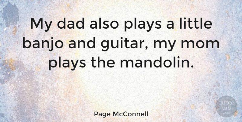 Page McConnell Quote About Mom, Dad, Play: My Dad Also Plays A...