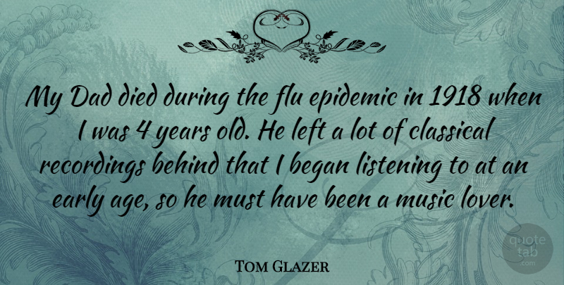 Tom Glazer Quote About Dad, Epidemics, Years: My Dad Died During The...