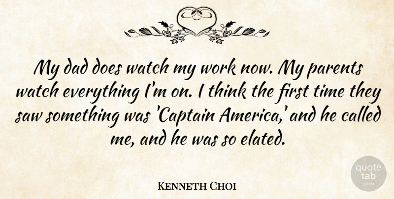 Kenneth Choi Quote About Dad, Parents, Saw, Time, Watch: My Dad Does Watch My...