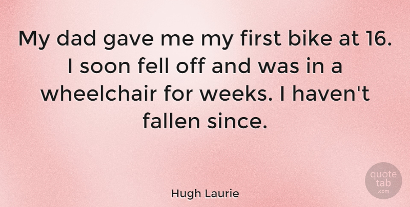 Hugh Laurie Quote About Dad, Firsts, Week: My Dad Gave Me My...