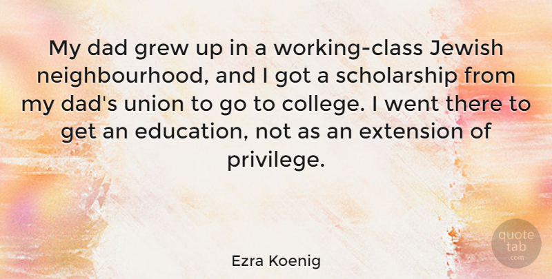 Ezra Koenig Quote About Dad, College, Class: My Dad Grew Up In...