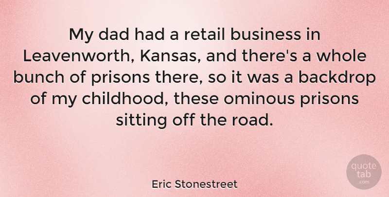 Eric Stonestreet Quote About Backdrop, Bunch, Business, Dad, Ominous: My Dad Had A Retail...