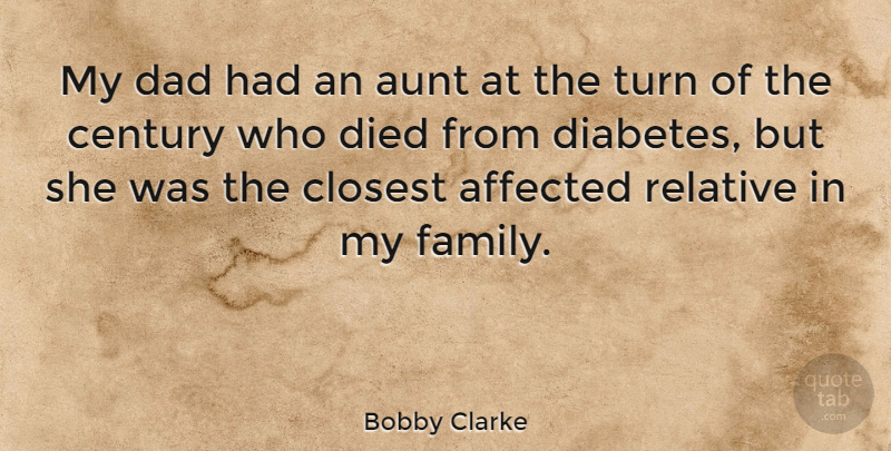 Bobby Clarke Quote About Affected, Aunt, Century, Closest, Dad: My Dad Had An Aunt...