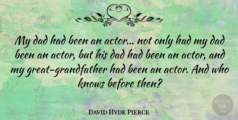 David Hyde Pierce Quote About Dad, Grandfather, Actors: My Dad Had Been An...