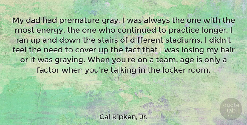 Cal Ripken, Jr. Quote About Age, Continued, Cover, Dad, Fact: My Dad Had Premature Gray...