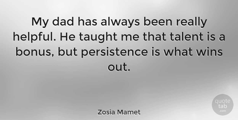 Zosia Mamet Quote About Dad, Persistence, Winning: My Dad Has Always Been...