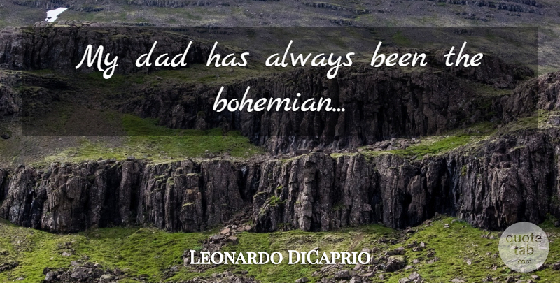 Leonardo DiCaprio Quote About Dad, Bohemian, My Dad: My Dad Has Always Been...