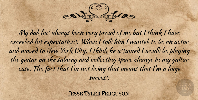 Jesse Tyler Ferguson Quote About New York, Dad, Mean: My Dad Has Always Been...