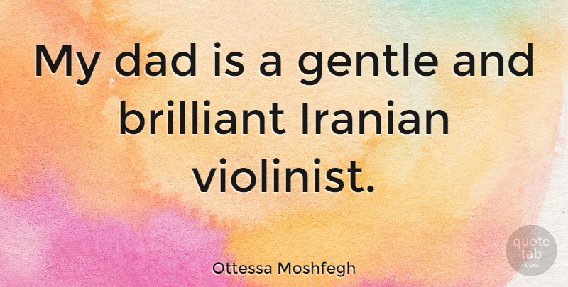 Ottessa Moshfegh Quote About Dad, Iranian: My Dad Is A Gentle...