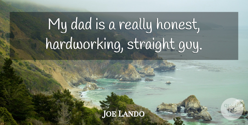Joe Lando Quote About Dad, Guy, Honest: My Dad Is A Really...