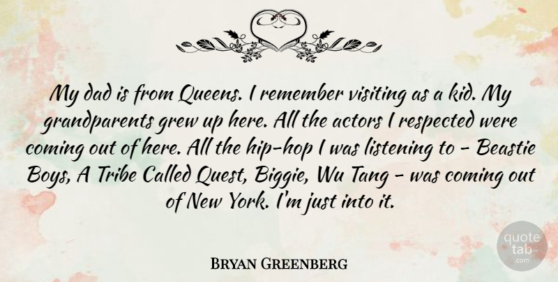 Bryan Greenberg Quote About Coming, Dad, Grew, Respected, Tribe: My Dad Is From Queens...