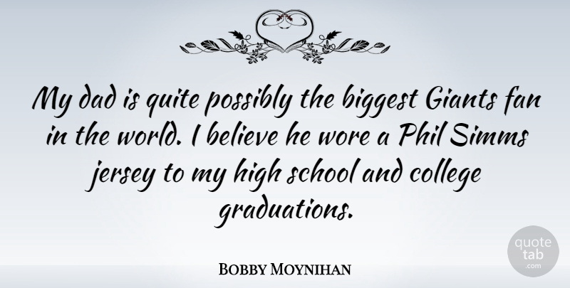 Bobby Moynihan Quote About Believe, Biggest, Dad, Fan, Giants: My Dad Is Quite Possibly...