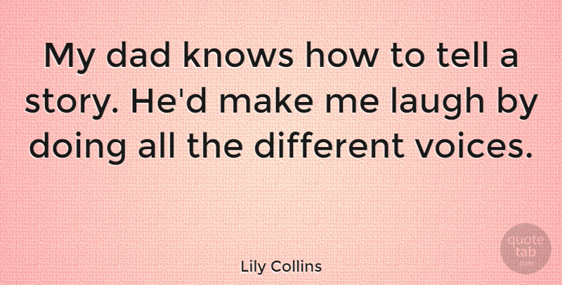 Lily Collins Quote About Dad, Voice, Laughing: My Dad Knows How To...