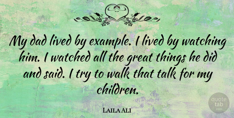 Laila Ali Quote About Dad, Great, Lived, Talk, Watched: My Dad Lived By Example...