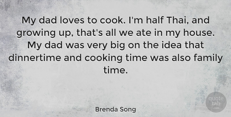 Brenda Song Quote About Growing Up, Dad, Ideas: My Dad Loves To Cook...