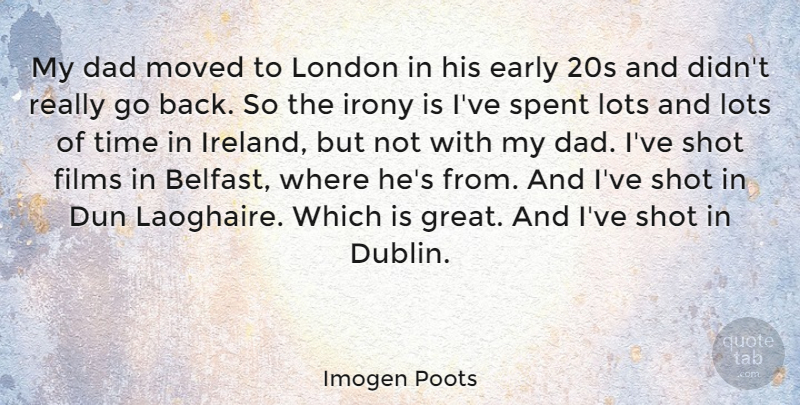 Imogen Poots Quote About Dad, Early, Films, Great, Irony: My Dad Moved To London...
