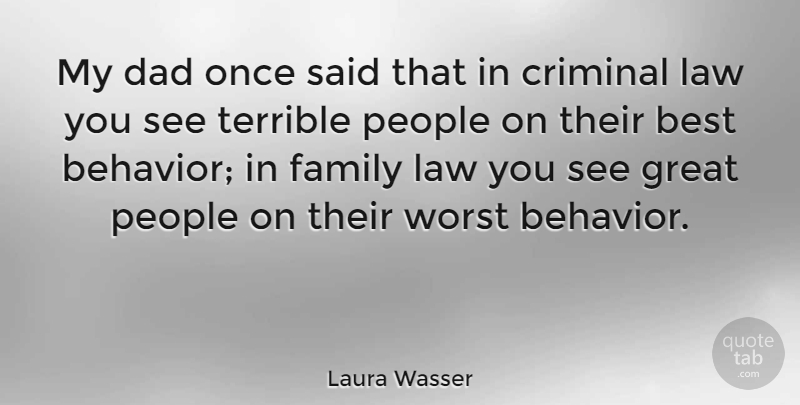 Laura Wasser Quote About Best, Criminal, Dad, Family, Great: My Dad Once Said That...