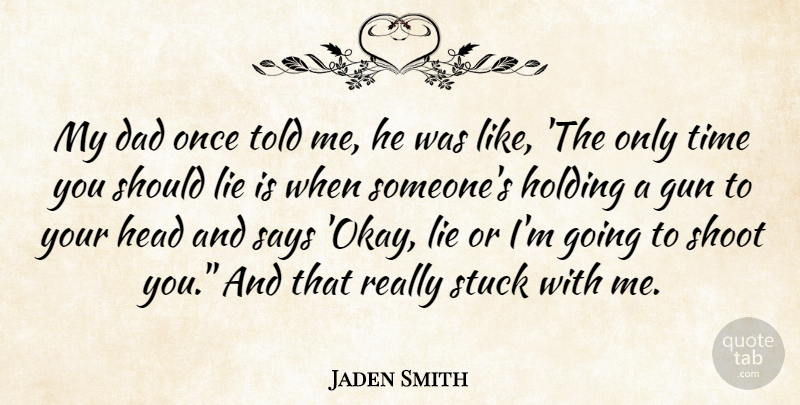 Jaden Smith Quote About Dad, Lying, Gun: My Dad Once Told Me...