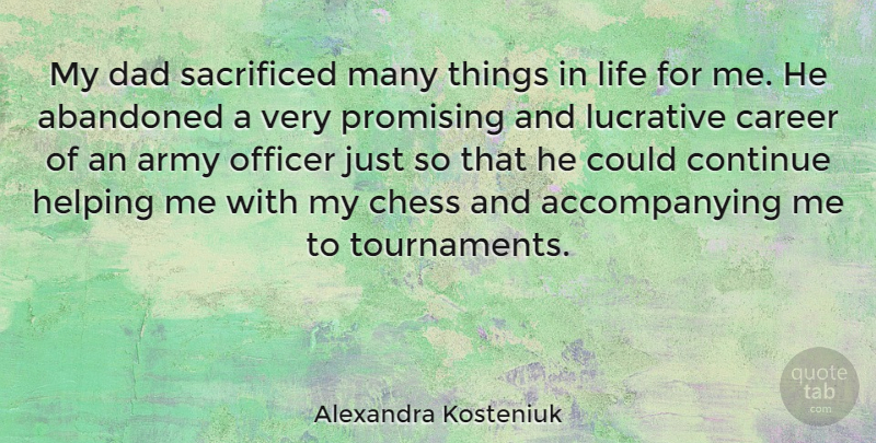 Alexandra Kosteniuk Quote About Dad, Army, Things In Life: My Dad Sacrificed Many Things...