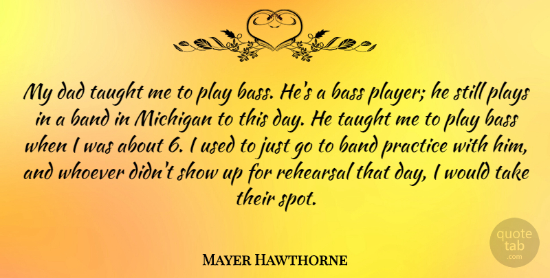 Mayer Hawthorne Quote About Dad, Player, Practice: My Dad Taught Me To...