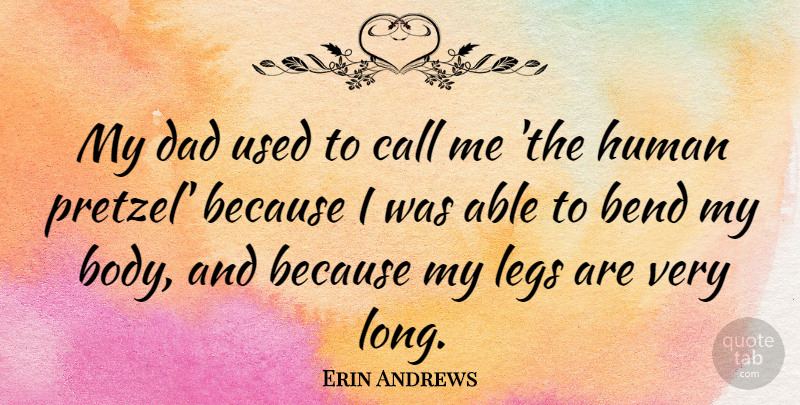 Erin Andrews Quote About Dad, Long, Body: My Dad Used To Call...