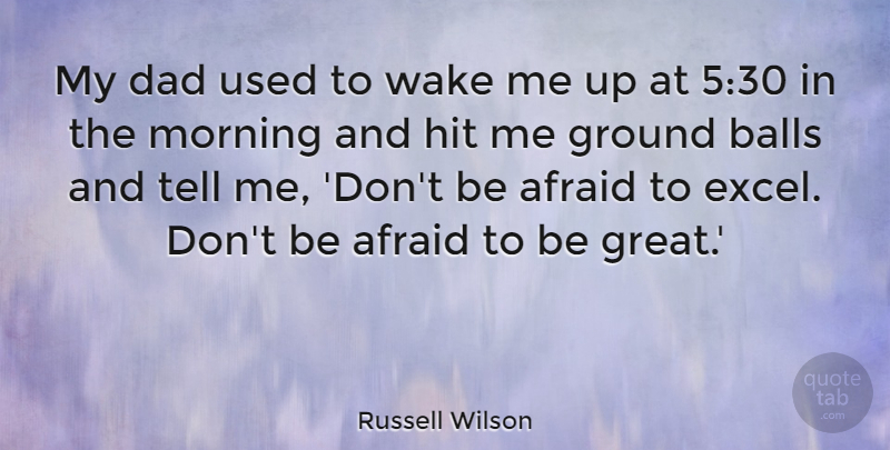 Russell Wilson Quote About Morning, Dad, Balls: My Dad Used To Wake...