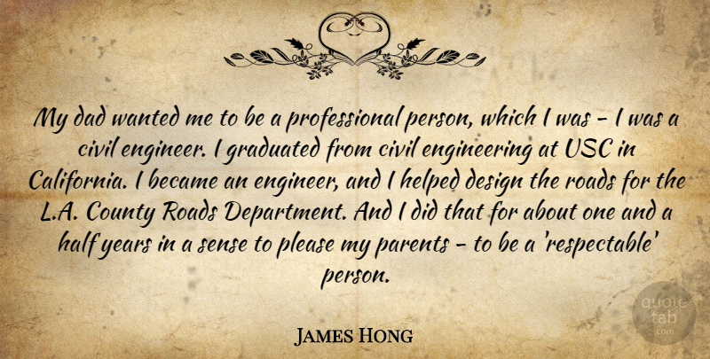 James Hong Quote About Became, Civil, County, Dad, Design: My Dad Wanted Me To...