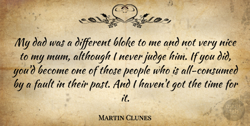 Martin Clunes Quote About Although, Bloke, Dad, Fault, Judge: My Dad Was A Different...