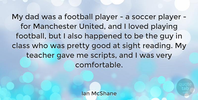 Ian McShane Quote About Soccer, Football, Teacher: My Dad Was A Football...