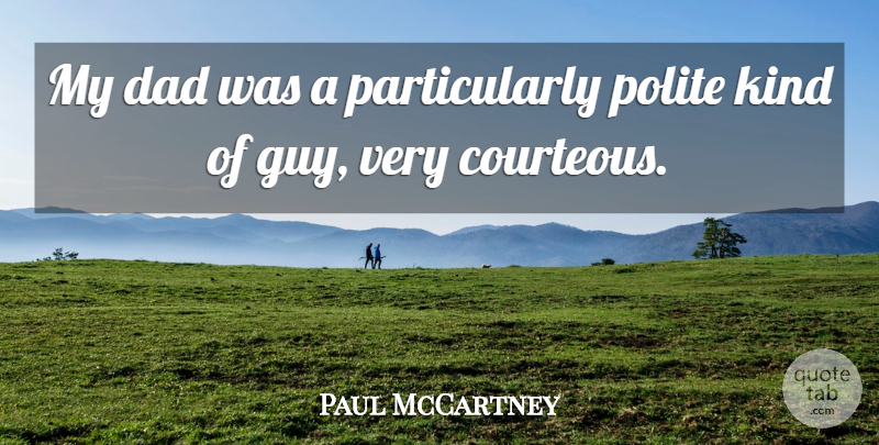 Paul McCartney Quote About Dad, Guy, Kind: My Dad Was A Particularly...