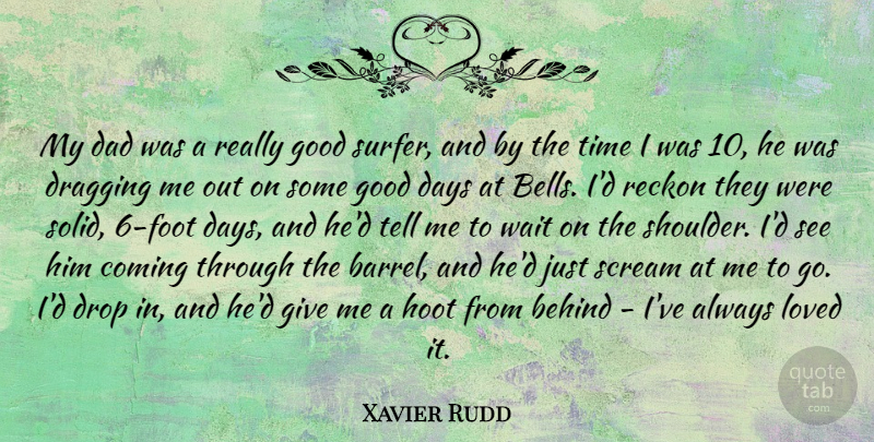 Xavier Rudd Quote About Dad, Good Day, Feet: My Dad Was A Really...