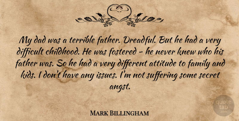 Mark Billingham Quote About Attitude, Dad, Difficult, Family, Father: My Dad Was A Terrible...
