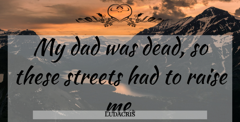 Ludacris Quote About Death, Dad, Raises: My Dad Was Dead So...