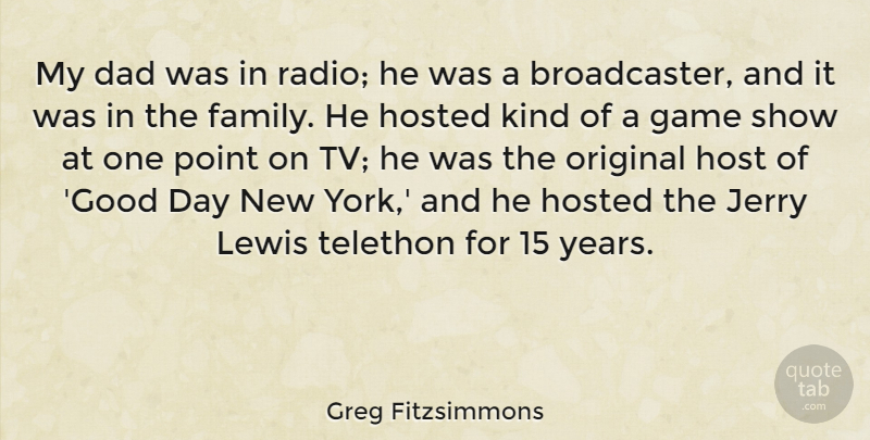 Greg Fitzsimmons Quote About Dad, Family, Game, Good, Host: My Dad Was In Radio...