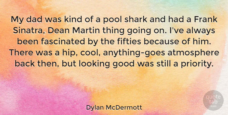 Dylan McDermott Quote About Dad, Sharks, Priorities: My Dad Was Kind Of...