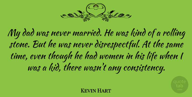 Kevin Hart Quote About Dad, Kids, Consistency: My Dad Was Never Married...