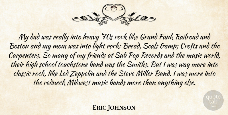 Eric Johnson Quote About Band, Bands, Boston, Classic, Dad: My Dad Was Really Into...