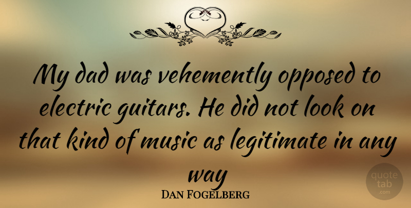 Dan Fogelberg Quote About Dad, Guitar, Way: My Dad Was Vehemently Opposed...