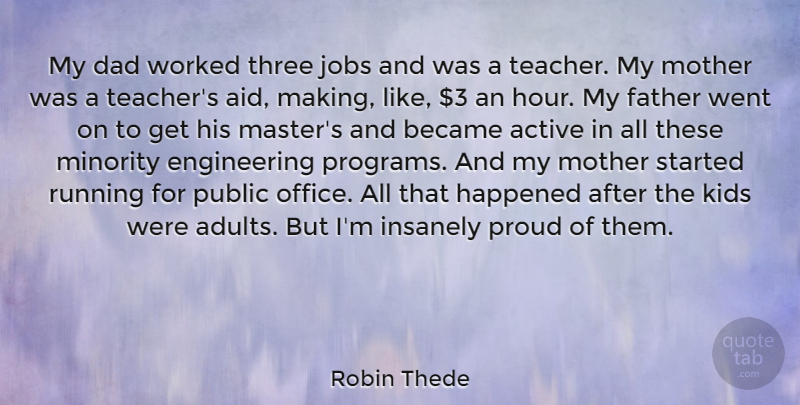 Robin Thede Quote About Active, Became, Dad, Father, Happened: My Dad Worked Three Jobs...