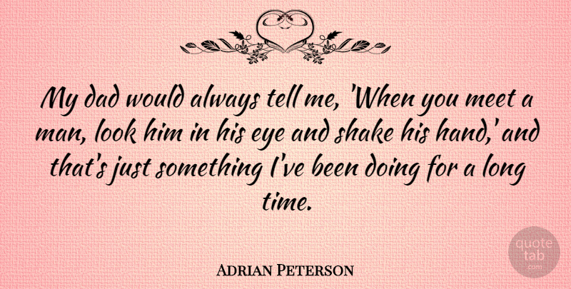 Adrian Peterson Quote About Dad, Meet, Shake, Time: My Dad Would Always Tell...