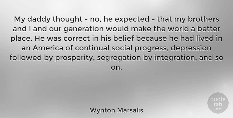 Wynton Marsalis Quote About America, Belief, Brothers, Correct, Daddy: My Daddy Thought No He...