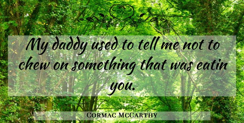 Cormac McCarthy Quote About Daddy, All The Pretty Horses, Used: My Daddy Used To Tell...