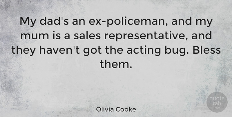 Olivia Cooke Quote About Bless, Dad, Mum: My Dads An Ex Policeman...
