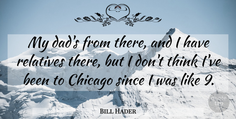 Bill Hader Quote About Thinking: My Dads From There And...